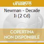 Newman - Decade Ii (2 Cd) cd musicale di Newman