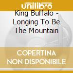 King Buffalo - Longing To Be The Mountain