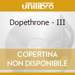 Dopethrone - III cd musicale di Dopethrone
