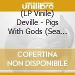 (LP Vinile) Deville - Pigs With Gods (Sea Blue Vinyl) lp vinile di Deville