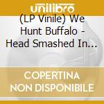 (LP Vinile) We Hunt Buffalo - Head Smashed In (Swamp Green Vinyl) lp vinile di We Hunt Buffalo