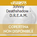 Johnny Deathshadow - D.R.E.A.M.