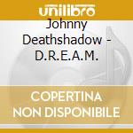 Johnny Deathshadow - D.R.E.A.M. cd