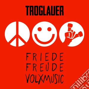 Troglauer - Friede Freude Volxmusic cd musicale di Troglauer
