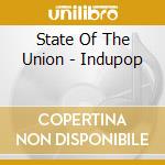 State Of The Union - Indupop cd musicale di State Of The Union