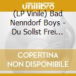 (LP Vinile) Bad Nenndorf Boys - Du Sollst Frei Sein lp vinile di Bad Nenndorf Boys