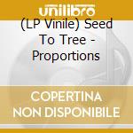 (LP Vinile) Seed To Tree - Proportions vinile
