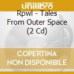 Rpwl - Tales From Outer Space (2 Cd) cd
