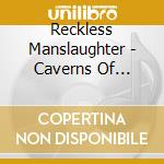 Reckless Manslaughter - Caverns Of Perdition cd musicale