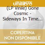 (LP Vinile) Gone Cosmic - Sideways In Time (Coloured Vinyl) vinile