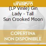 (LP Vinile) Gin Lady - Tall Sun Crooked Moon vinile
