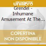 Grendel - Inhumane Amusement At The (2 Cd) cd