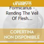 Formicarius - Rending The Veil Of Flesh (Ltd.Digi) cd musicale