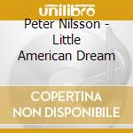 Peter Nilsson - Little American Dream cd musicale di Peter Nilsson