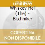 Whiskey Hell (The) - Bitchhiker cd