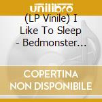 (LP Vinile) I Like To Sleep - Bedmonster (Lp+Cd) vinile