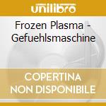 Frozen Plasma - Gefuehlsmaschine cd