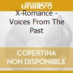 X-Romance - Voices From The Past cd musicale