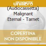 (Audiocassetta) Malignant Eternal - Tarnet cd