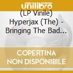 (LP Vinile) Hyperjax (The) - Bringing The Bad Back Home lp vinile