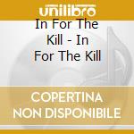 In For The Kill - In For The Kill cd
