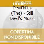 Devil'N'Us (The) - Still Devil's Music cd musicale