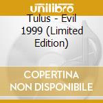 Tulus - Evil 1999 (Limited Edition) cd musicale