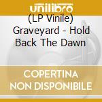 (LP Vinile) Graveyard - Hold Back The Dawn vinile