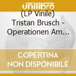 (LP Vinile) Tristan Brusch - Operationen Am Faulen Zahn Der Zeit (10