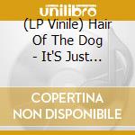 (LP Vinile) Hair Of The Dog - It'S Just A Ride (White) vinile
