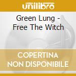 Green Lung - Free The Witch cd musicale