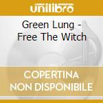 Green Lung - Free The Witch cd