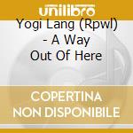 Yogi Lang (Rpwl) - A Way Out Of Here cd musicale