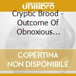 Cryptic Brood - Outcome Of Obnoxious Science cd