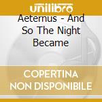 Aeternus - And So The Night Became cd