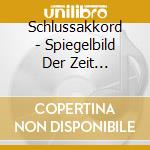 Schlussakkord - Spiegelbild Der Zeit (Digipak) cd