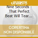 Nine Seconds - That Perfect Beat Will Tear Us Apart cd