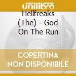 Hellfreaks (The) - God On The Run cd musicale