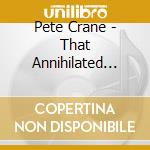 Pete Crane - That Annihilated Place cd musicale