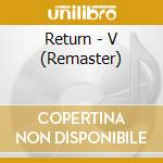 Return - V (Remaster) cd