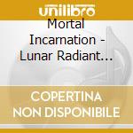 Mortal Incarnation - Lunar Radiant Dawn cd musicale