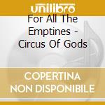 For All The Emptines - Circus Of Gods cd