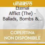 Eternal Afflict (The) - Ballads, Bombs & Beauties cd musicale