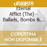 Eternal Afflict (The) - Ballads, Bombs & Beauties cd