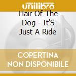 Hair Of The Dog - It'S Just A Ride cd musicale