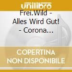 Frei.Wild - Alles Wird Gut! - Corona Quarant??Ne Tape cd