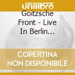 Goitzsche Front - Live In Berlin (2Cd+2Bluray) cd
