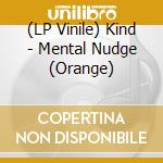(LP Vinile) Kind - Mental Nudge (Orange) vinile