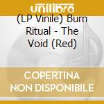 (LP Vinile) Burn Ritual - The Void (Red) lp vinile