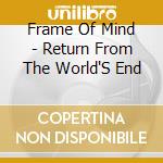 Frame Of Mind - Return From The World'S End cd
